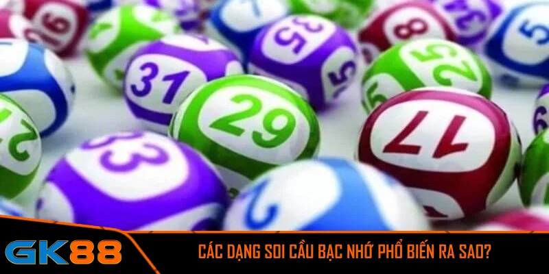 Các dạng soi cầu bạc nhớ phổ biến ra sao?