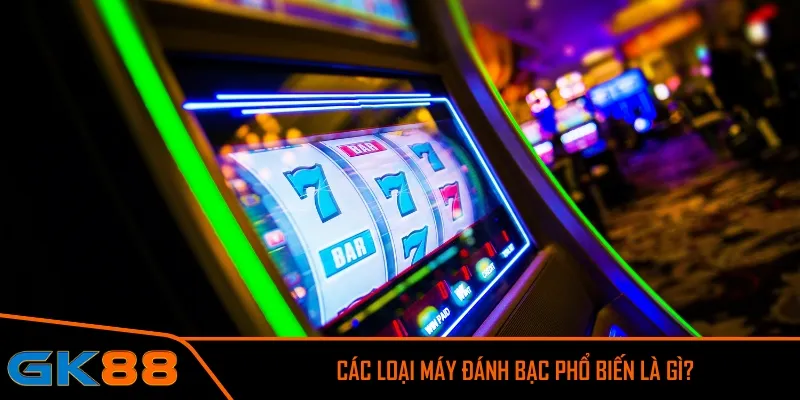 Các loại máy đánh bạc phổ biến là gì