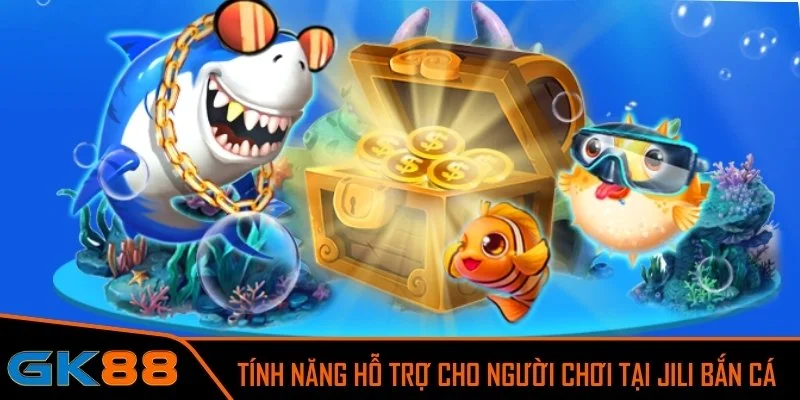 Các tính năng hỗ trợ cho người chơi tại Jili bắn cá