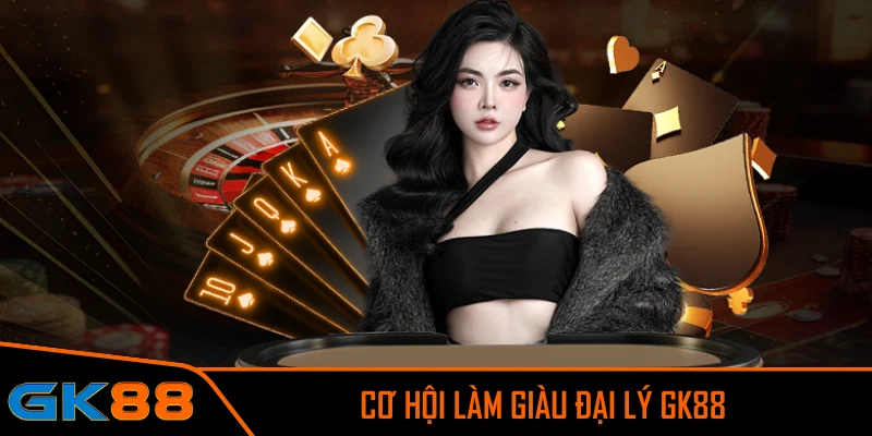 Cơ hội làm giàu đại lý GK88 nhờ chính sách hoa hồng cực tốt