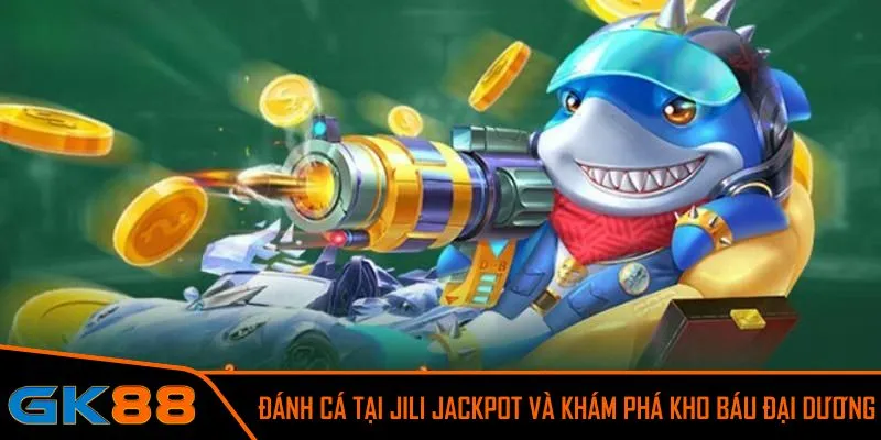 Cùng Jili Jackpot đánh cá chinh phục đại dương ngay hôm nay