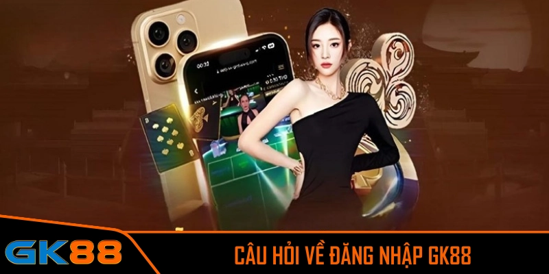 Đăng nhập GK88 và các câu hỏi hay gặp từ người chơi