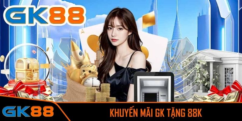 GK tặng 88k là khuyến mãi hấp dẫn hiện đang diễn ra 