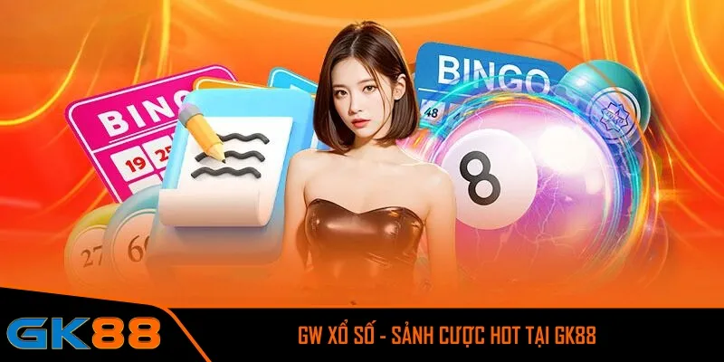 GW Xổ Số - Sảnh cược HOT tại GK88