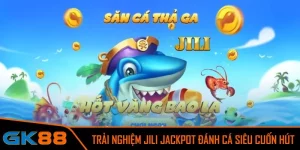 Jili Jackpot Đánh Cá