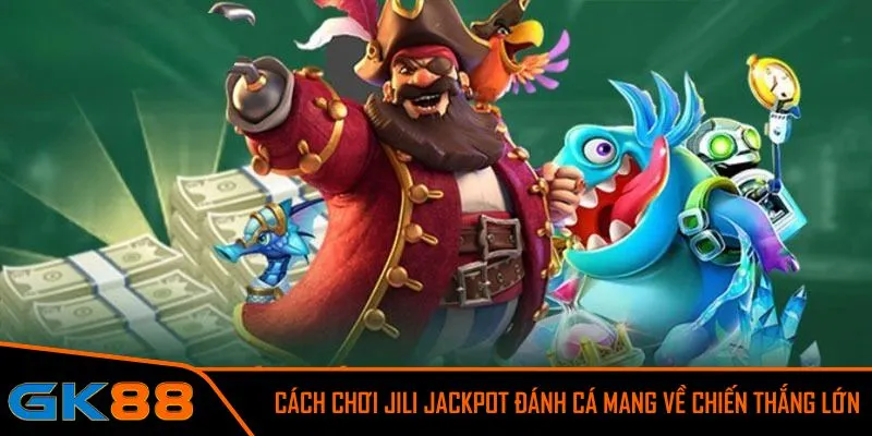 Jili Jackpot đánh cá trúng lớn, nhận thưởng liền tay