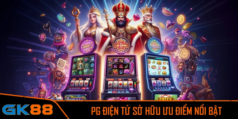 PG điện tử sở hữu ưu điểm nổi bật so với các sảnh game khác