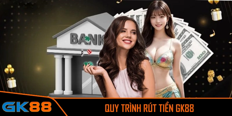 Quy trình rút tiền GK88 chi tiết cho thành viên mới