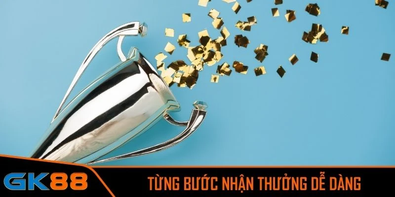 Quy trình từng bước nhận thưởng dễ dàng