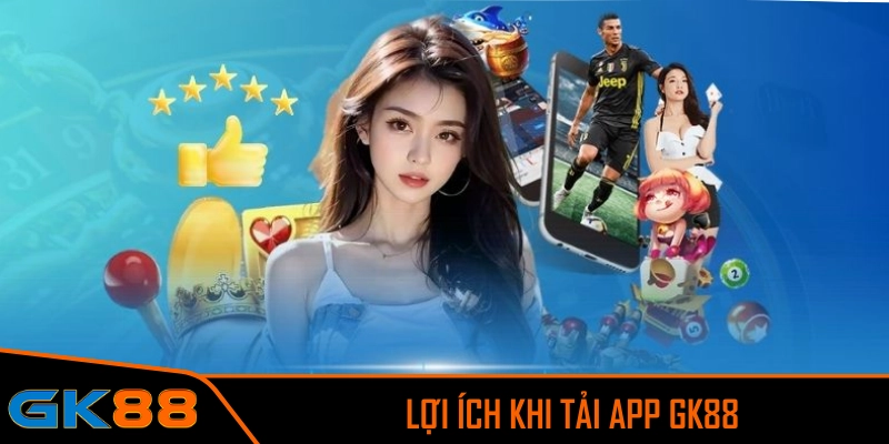 Tải app GK88 là lựa chọn khôn ngoan của mọi thành viên