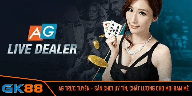 Tận hưởng trải nghiệm đẳng cấp với AG trực tuyến