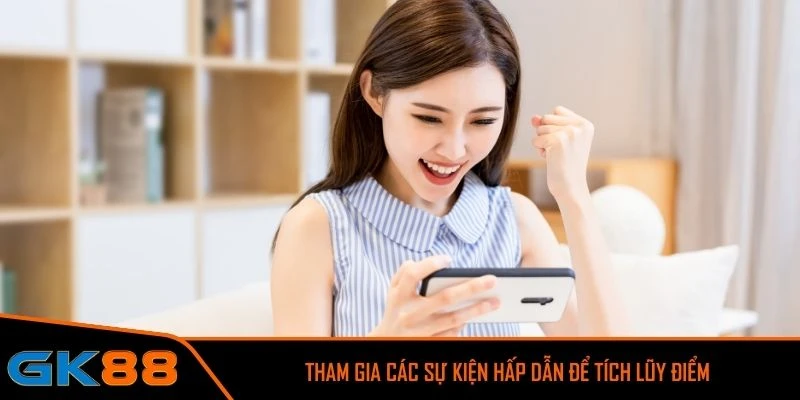 Tham gia các sự kiện hấp dẫn để tích lũy điểm thưởng thăng cấp