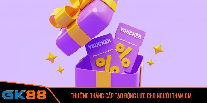 Thưởng thăng cấp tạo động lực cho người tham gia GK88