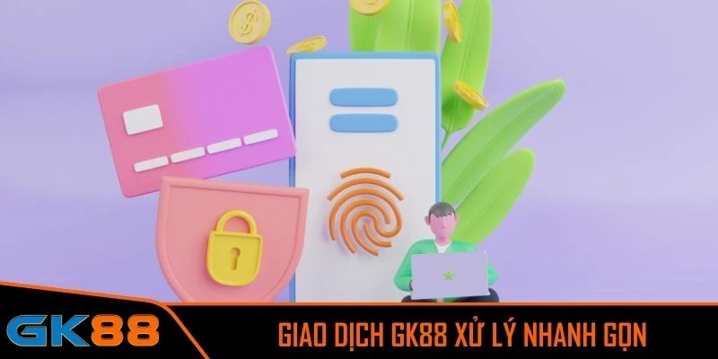 Toàn bộ giao dịch được GK88 xử lý nhanh gọn, an toàn