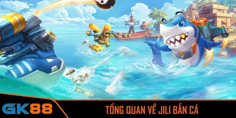 Tổng quan về Jili bắn cá