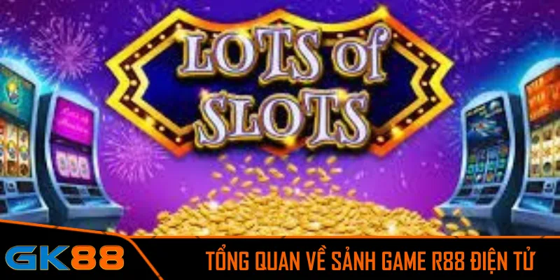 Tổng quan về sảnh game R88 điện tử