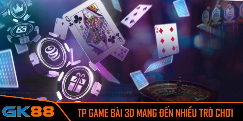 TP game bài 3D mang đến nhiều trò chơi đỉnh cao