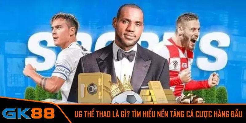 UG thể thao mở ra thế giới cá cược hiện đại và uy tín